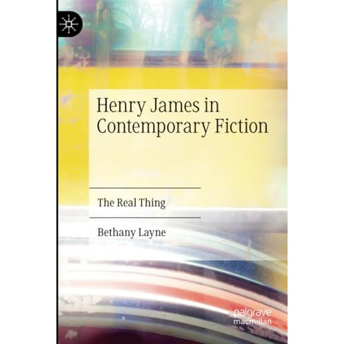 Henry James in Contemporary Fiction: The Real Thing [Paperback]