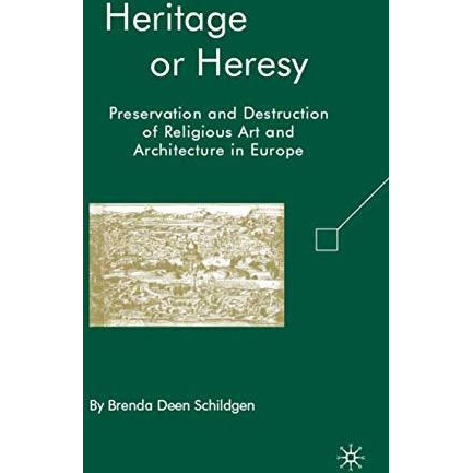 Heritage or Heresy: Preservation and Destruction of Religious Art and Architectu [Hardcover]