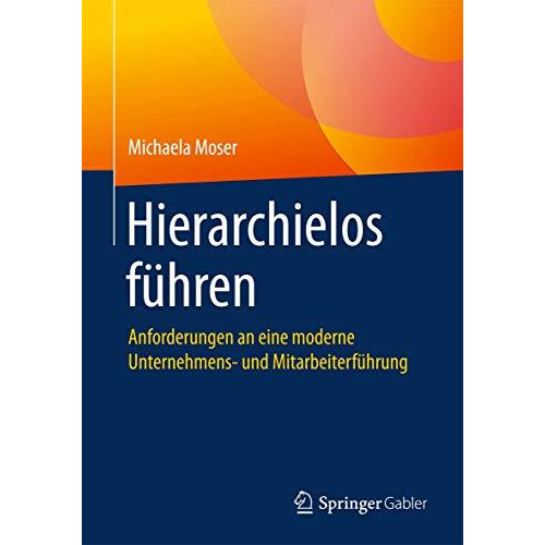 Hierarchielos f?hren: Anforderungen an eine moderne Unternehmens- und Mitarbeite [Paperback]