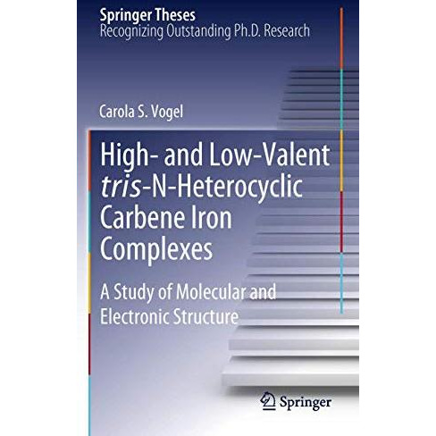 High- and Low-Valent tris-N-Heterocyclic Carbene Iron Complexes: A Study of Mole [Hardcover]