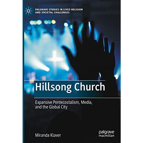 Hillsong Church: Expansive Pentecostalism, Media, and the Global City [Hardcover]