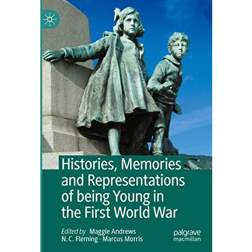 Histories, Memories and Representations of being Young in the First World War [Hardcover]