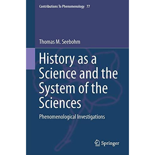 History as a Science and the System of the Sciences: Phenomenological Investigat [Hardcover]