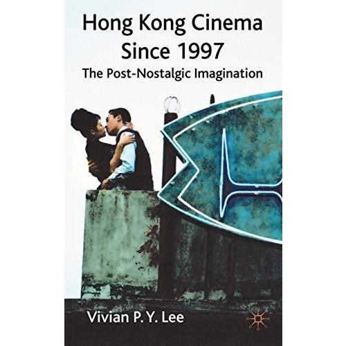 Hong Kong Cinema Since 1997: The Post-Nostalgic Imagination [Hardcover]