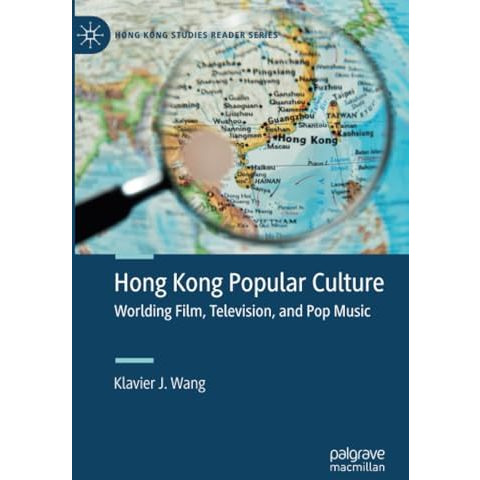 Hong Kong Popular Culture: Worlding Film, Television, and Pop Music [Paperback]