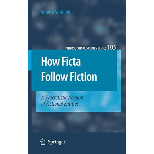 How Ficta Follow Fiction: A Syncretistic Account of Fictional Entities [Hardcover]