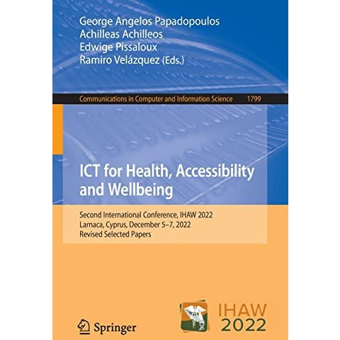 ICT for Health, Accessibility and Wellbeing: Second International Conference, IH [Paperback]