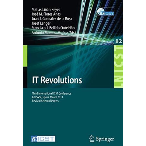 IT Revolutions: Third International ICST Conference, Cordoba, Spain, March 23-25 [Paperback]