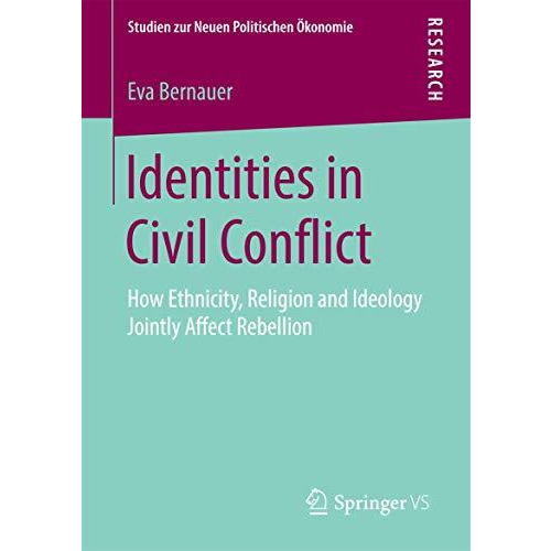 Identities in Civil Conflict: How Ethnicity, Religion and Ideology Jointly Affec [Paperback]