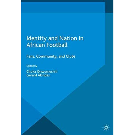 Identity and Nation in African Football: Fans, Community and Clubs [Paperback]