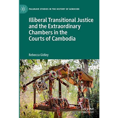 Illiberal Transitional Justice and the Extraordinary Chambers in the Courts of C [Hardcover]