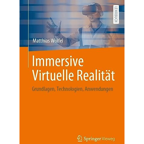 Immersive Virtuelle Realit?t: Grundlagen, Technologien, Anwendungen [Paperback]