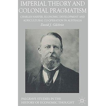 Imperial Theory and Colonial Pragmatism: Charles Harper, Economic Development an [Hardcover]