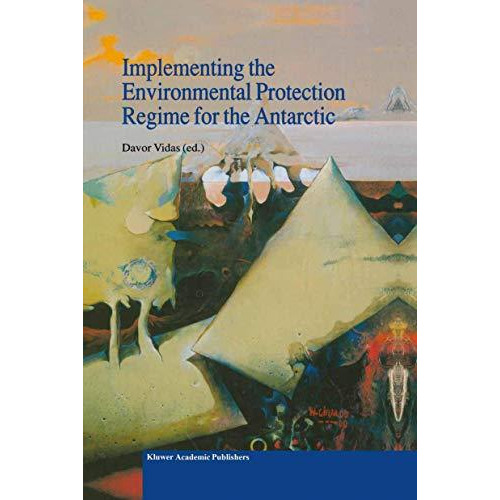 Implementing the Environmental Protection Regime for the Antarctic [Hardcover]