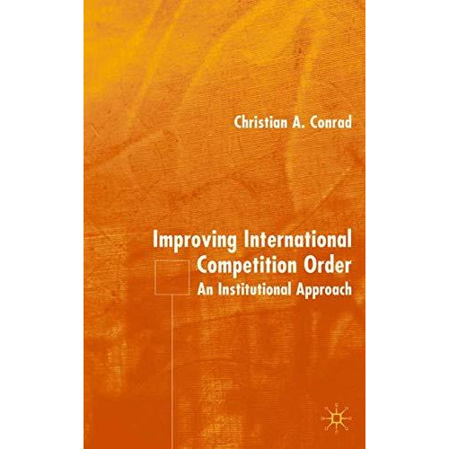 Improving International Competition Order: An Institutional Approach [Hardcover]