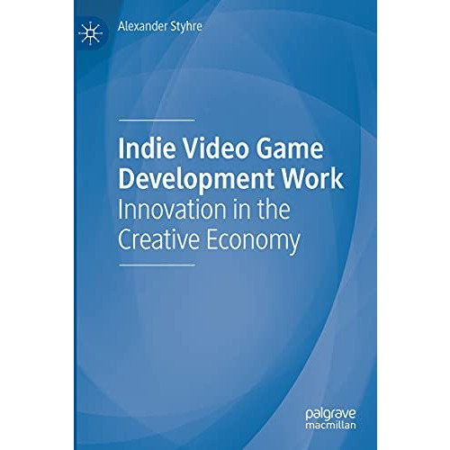 Indie Video Game Development Work: Innovation in the Creative Economy [Paperback]