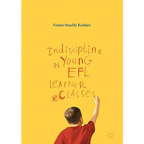 Indiscipline in Young EFL Learner Classes [Hardcover]