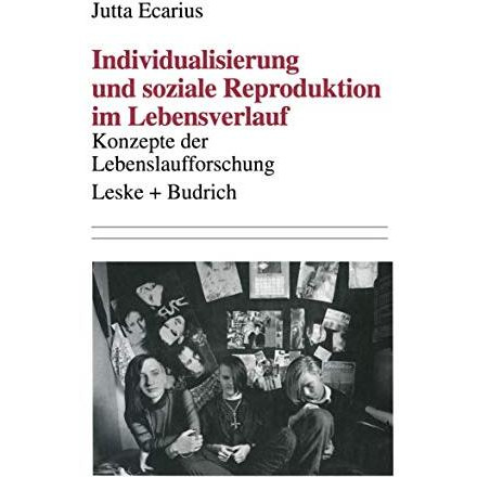 Individualisierung und soziale Reproduktion im Lebensverlauf: Konzepte der Leben [Paperback]