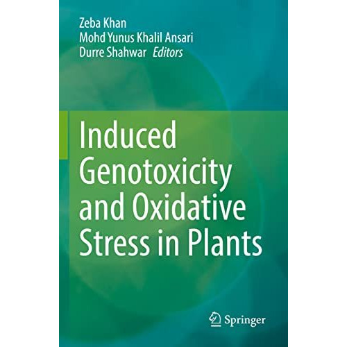 Induced Genotoxicity and Oxidative Stress in Plants [Paperback]