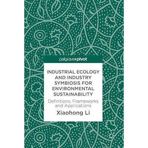 Industrial Ecology and Industry Symbiosis for Environmental Sustainability: Defi [Hardcover]