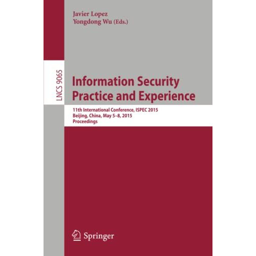 Information Security Practice and Experience: 11th International Conference, ISP [Paperback]