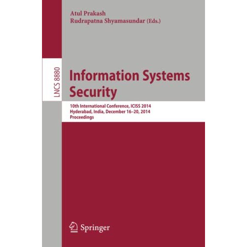 Information Systems Security: 10th International Conference, ICISS 2014, Hyderab [Paperback]