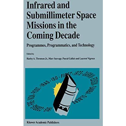 Infrared and Submillimeter Space Missions in the Coming Decade: Programmes, Prog [Hardcover]