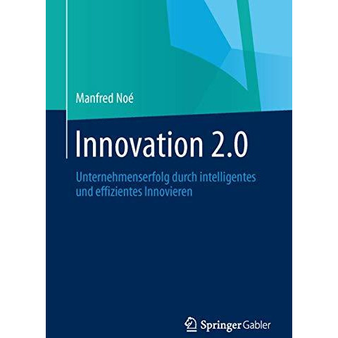 Innovation 2.0: Unternehmenserfolg durch intelligentes und effizientes Innoviere [Paperback]