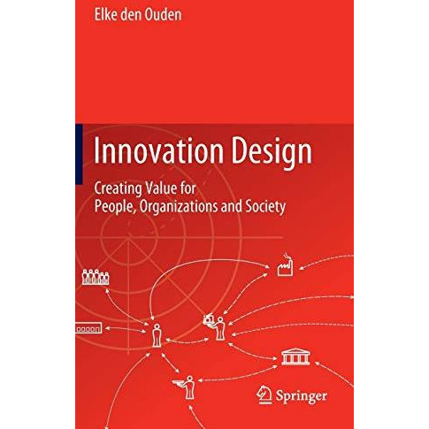 Innovation Design: Creating Value for People, Organizations and Society [Hardcover]