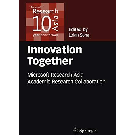 Innovation Together: Microsoft Research Asia Academic Research Collaboration [Hardcover]