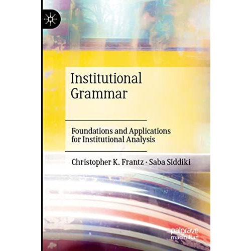 Institutional Grammar: Foundations and Applications for Institutional Analysis [Paperback]