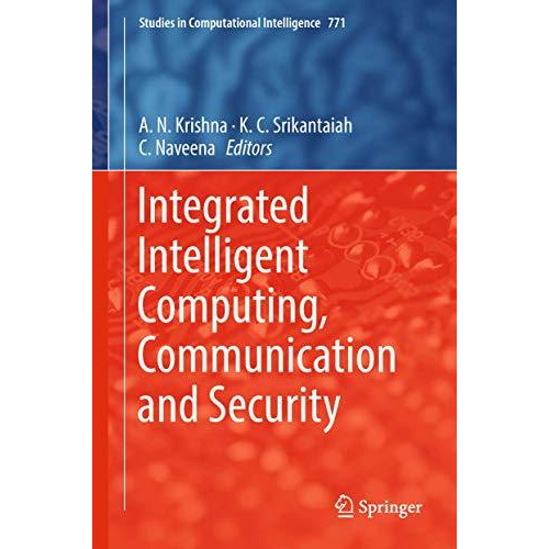 Integrated Intelligent Computing, Communication and Security [Hardcover]