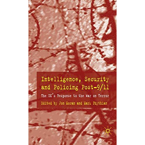 Intelligence, Security and Policing Post-9/11: The UK's Response to the 'War on  [Hardcover]