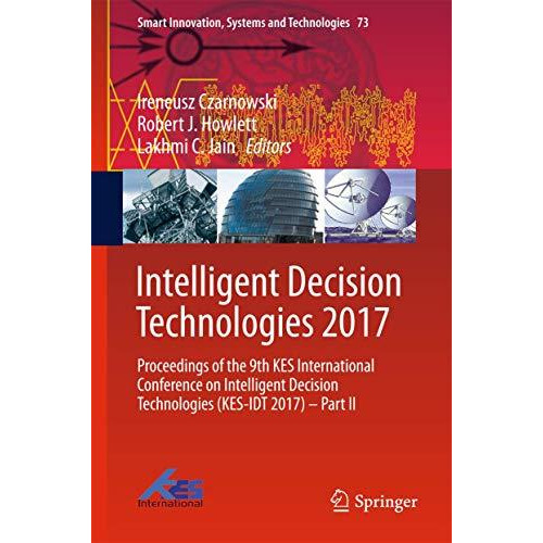 Intelligent Decision Technologies 2017: Proceedings of the 9th KES International [Hardcover]