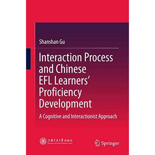 Interaction Process and Chinese EFL Learners Proficiency Development: A Cogniti [Hardcover]