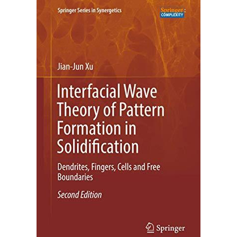 Interfacial Wave Theory of Pattern Formation in Solidification: Dendrites, Finge [Hardcover]