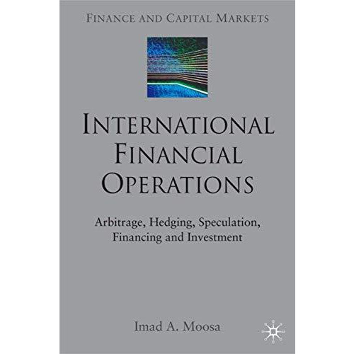 International Financial Operations: Arbitrage, Hedging, Speculation, Financing a [Hardcover]