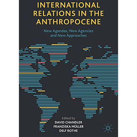 International Relations in the Anthropocene: New Agendas, New Agencies and New A [Paperback]