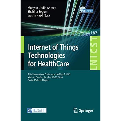 Internet of Things Technologies for HealthCare: Third International Conference,  [Paperback]