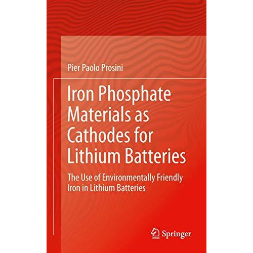 Iron Phosphate Materials as Cathodes for Lithium Batteries: The Use of Environme [Hardcover]