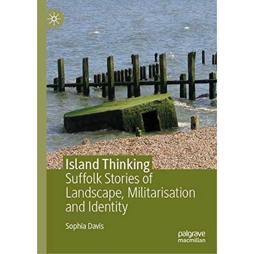 Island Thinking: Suffolk Stories of Landscape, Militarisation and Identity [Hardcover]