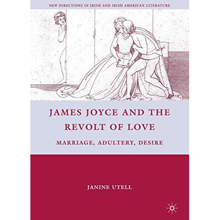 James Joyce and the Revolt of Love: Marriage, Adultery, Desire [Paperback]