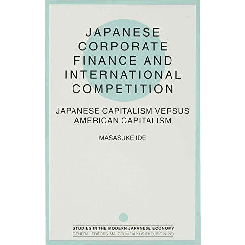 Japanese Corporate Finance and International Competition: Japanese Capitalism ve [Hardcover]