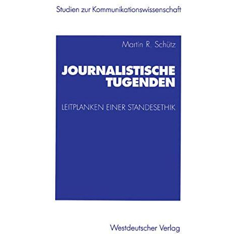 Journalistische Tugenden: Leitplanken einer Standesethik [Paperback]