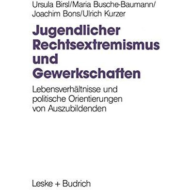 Jugendlicher Rechtsextremismus und Gewerkschaften: Lebensverh?ltnisse und politi [Paperback]