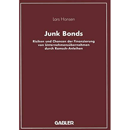 Junk Bonds: Risiken und Chancen der Finanzierung von Unternehmens?bernahmen durc [Paperback]