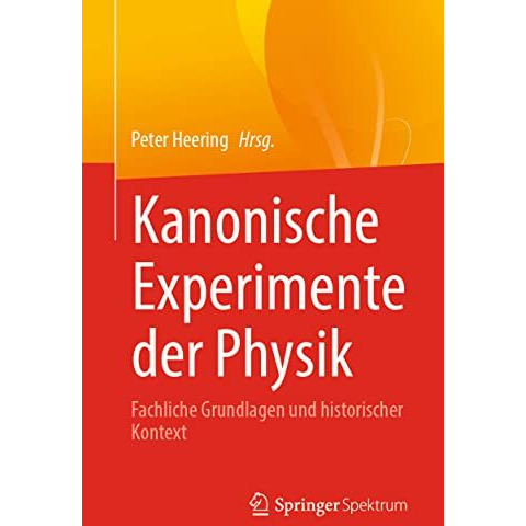 Kanonische Experimente der Physik: Fachliche Grundlagen und historischer Kontext [Paperback]