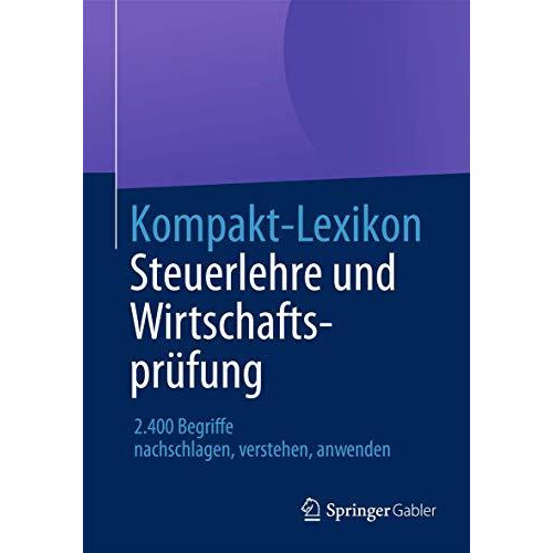 Kompakt-Lexikon Steuerlehre und Wirtschaftspr?fung: 2.400 Begriffe nachschlagen, [Paperback]