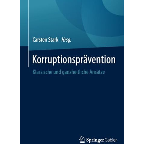 Korruptionspr?vention: Klassische und ganzheitliche Ans?tze [Paperback]