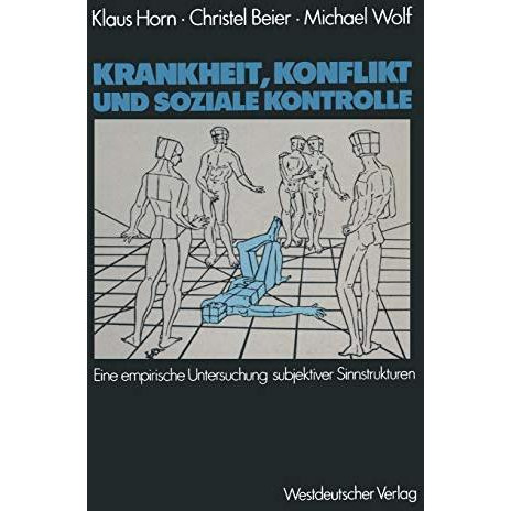 Krankheit, Konflikt und soziale Kontrolle: Eine empirische Untersuchung subjekti [Paperback]